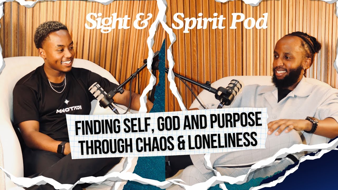 FINDING SELF, GOD AND PURPOSE THROUGH CHAOS & LONELINESS #Sight&SpiritEp.1