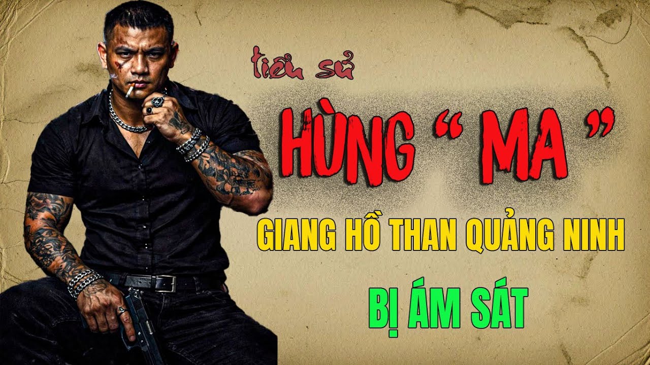 HÙNG MA | Tiểu Sử Đen Tối Của Ông Trùm Than Quảng Ninh Khi Coi Thường Kẻ Thù