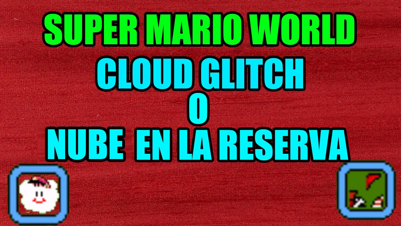 Super Mario World | Cloud Glitch o Nube En La Reserva |