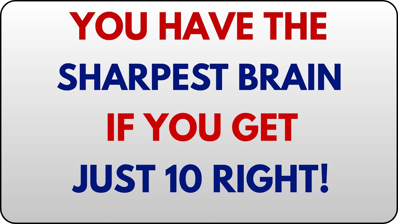 YOU HAVE THE SHARPEST BRAIN IF YOU GET JUST 10 RIGHT! 🧠🔥