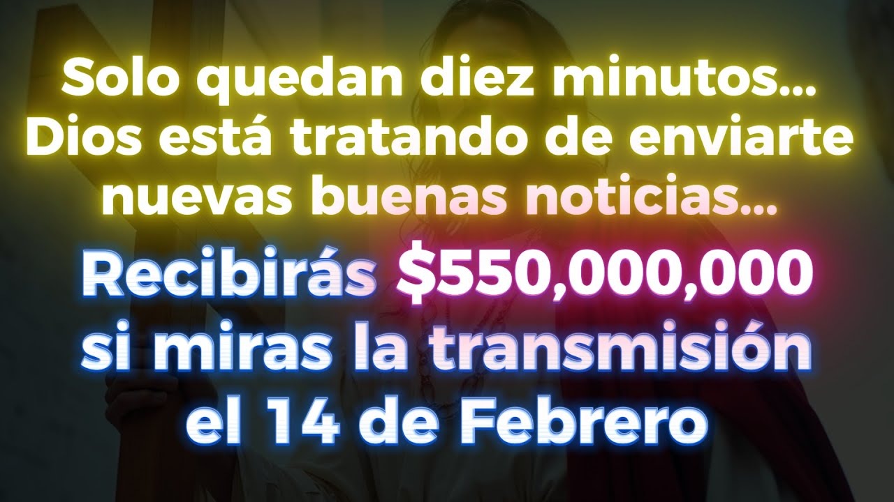 🤑🤑 SOLO QUEDAN 10 MINUTOS... DIOS INTENTA ENVIARTE BUENAS NOTICIAS... RECIBIRÁS $550,000,000