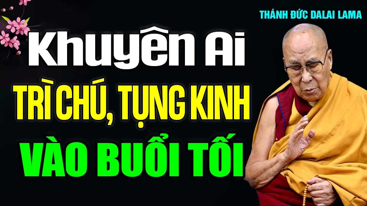 Khuyên ai đang tụng kinh, trì chú, niệm Phật buổi tối nhớ đừng bỏ lỡ bài dạy này (quan trọng)