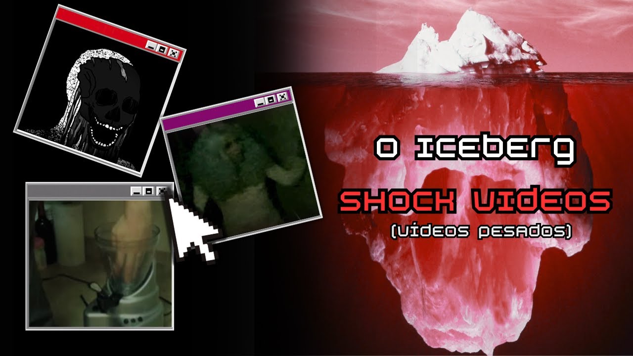 O Iceberg dos Shock Vídeos (Vídeos Pesados)