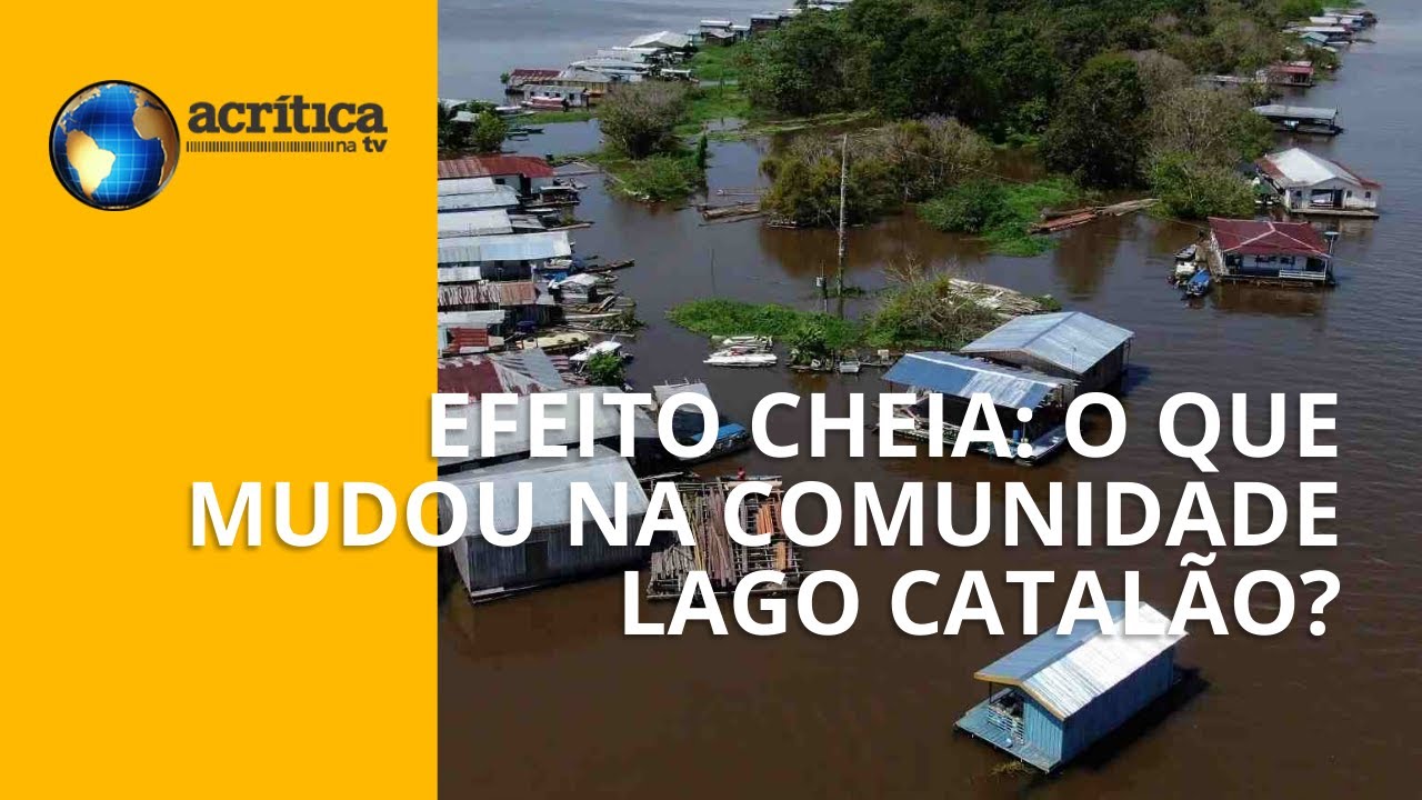 EFEITO DA CHEIA: O que mudou na comunidade Lago Catal&atilde;o?