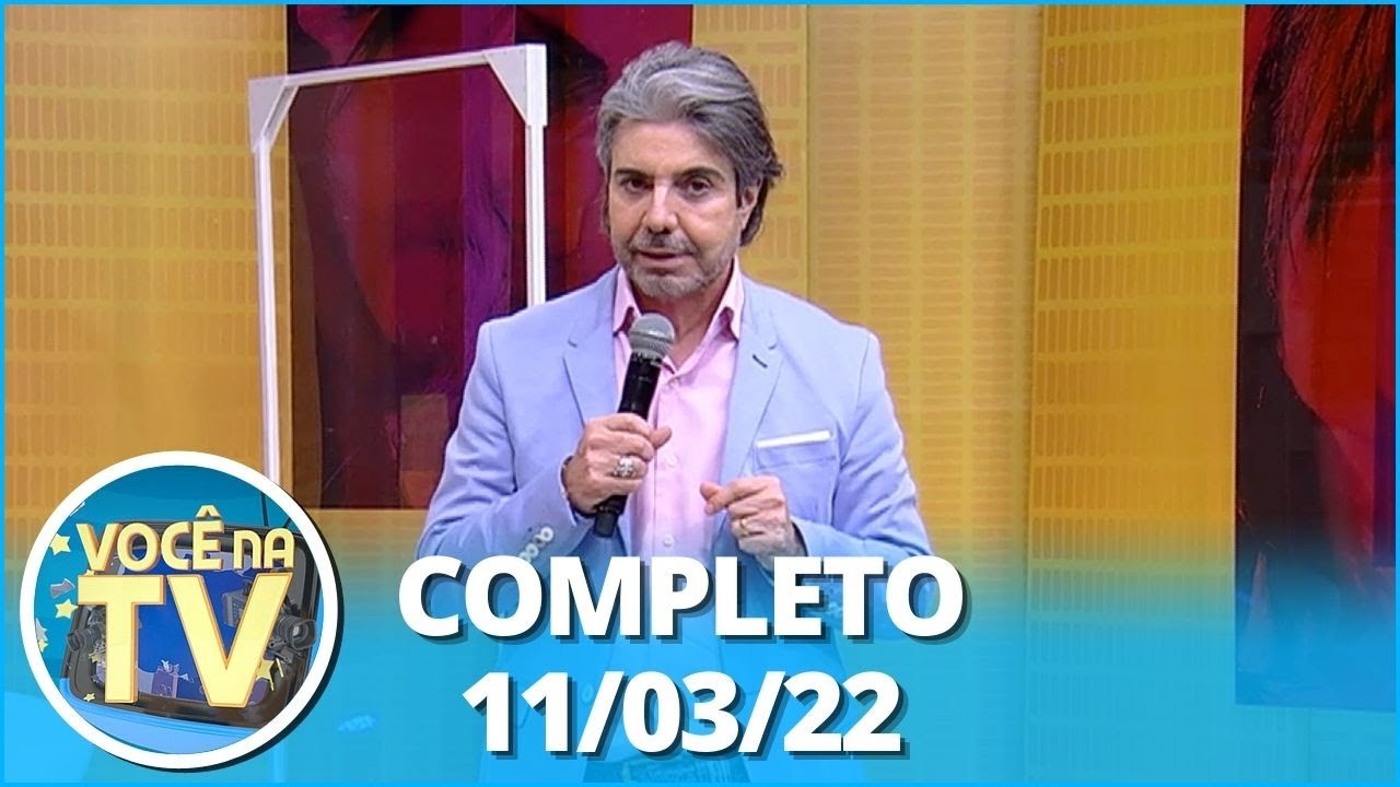 Você na TV (11/03/22) | Completo: homem perdoa traição da namorada, mulher desconfia da cunhada
