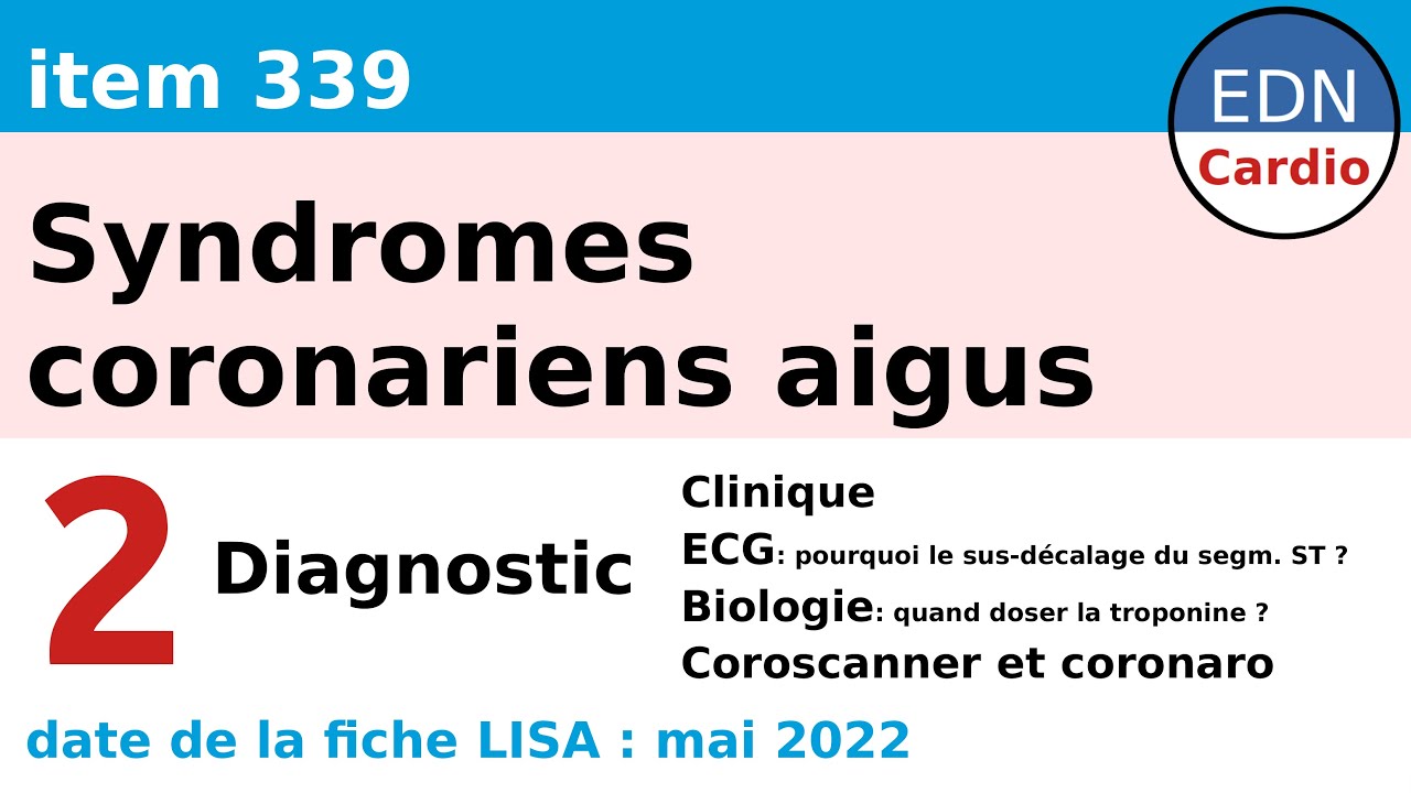 339 - Syndromes coronariens aigus (SCA) - Partie 2 - Diagnostic (Clinique, ECG, tropo, coronaro...)