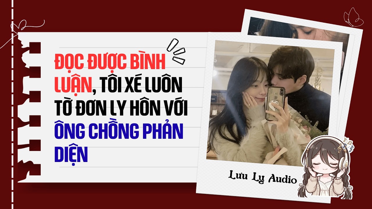 Audio Full | Đọc được bình luận của cư dân mạng, tôi xé luôn tờ đơn ly hôn với ông chồng phản diện