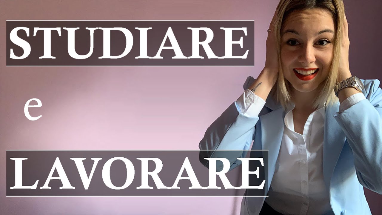 LAVORARE E STUDIARE ALL'UNIVERSITÀ | COME CONCILIARE STUDIO E LAVORO | Essere studenti lavoratori