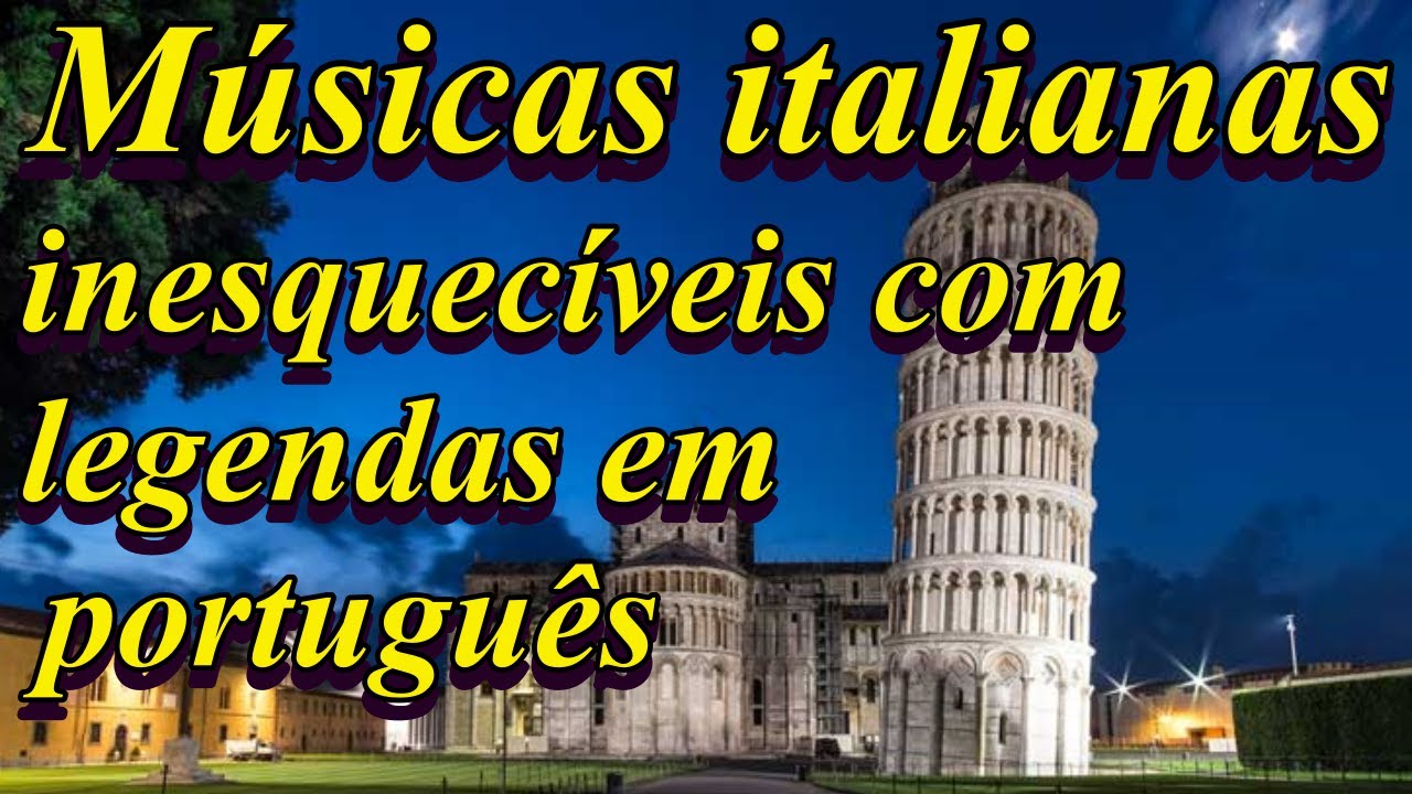 Musicas italianas inesquecíveis com legendas em português