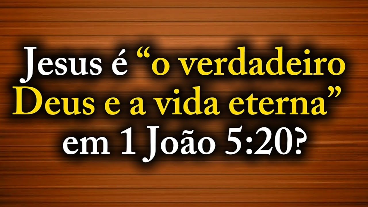 Jesus é “o verdadeiro Deus e a vida eterna” em 1 João 5:20?
