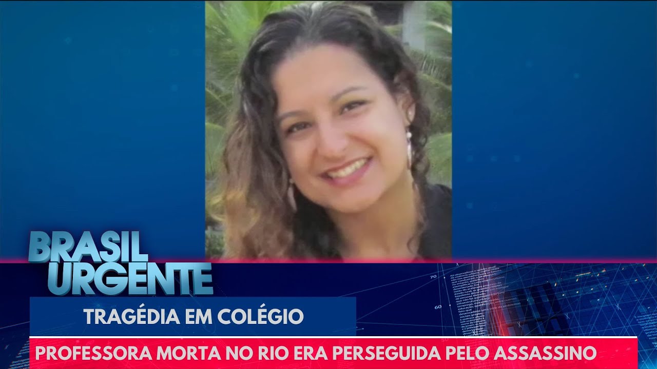 Professora morta em colégio no Rio era perseguida pelo assassino | Brasil Urgente