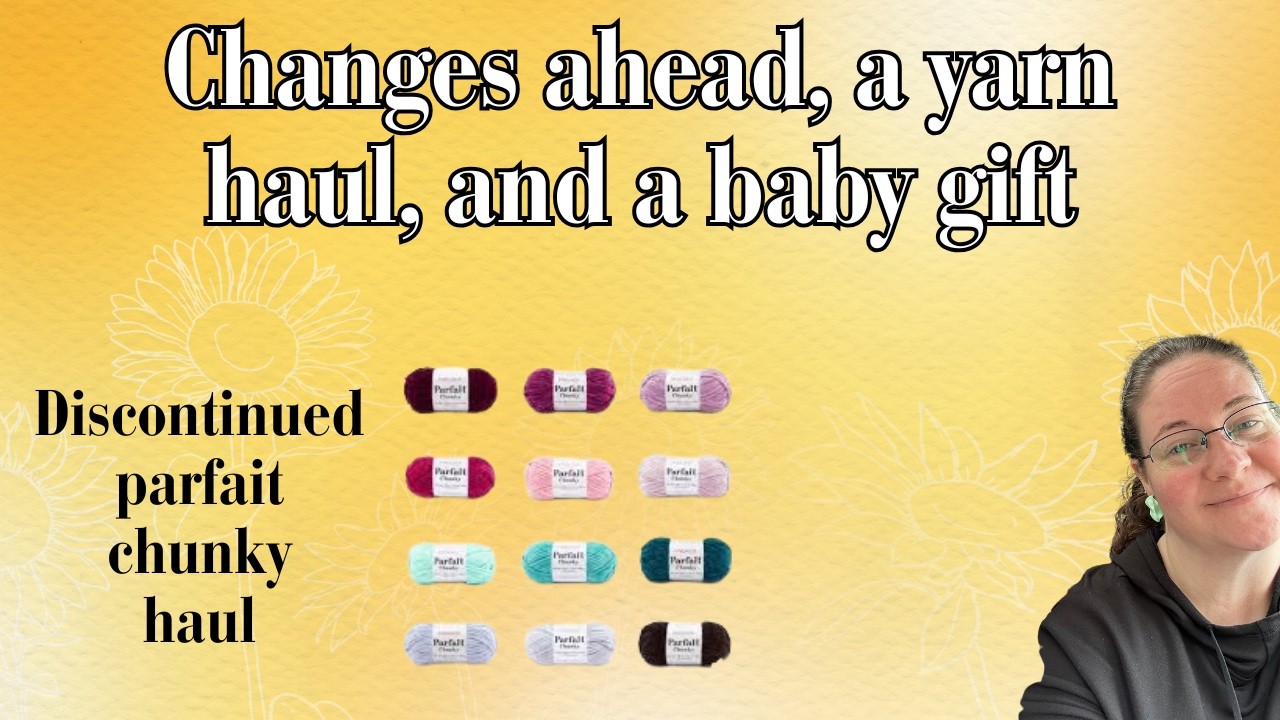 Yarn Haul, Big/lil baby gift, and some changes ahead