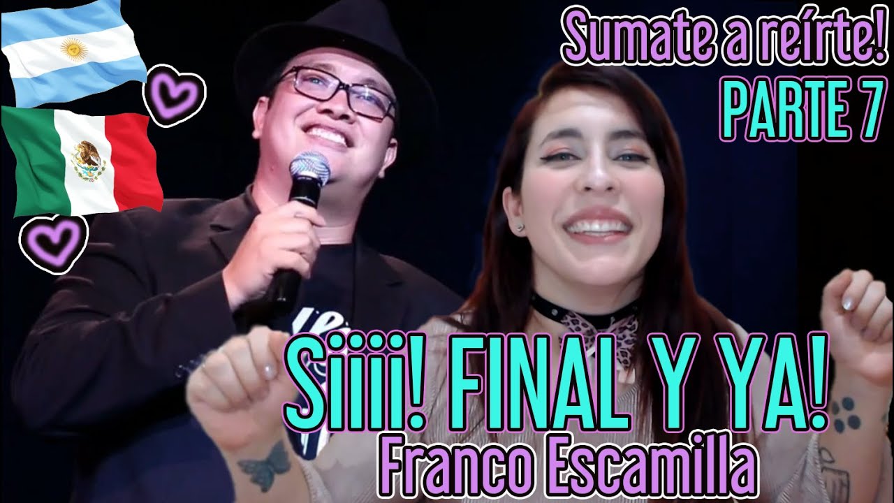 FRANCO ESCAMILLA Y YA! PARTE 7 ♥ LO AMO TANTO! #ARGENTINA #REACCIÓN HONESTA ♥ STAND UP #MEXICO ♥