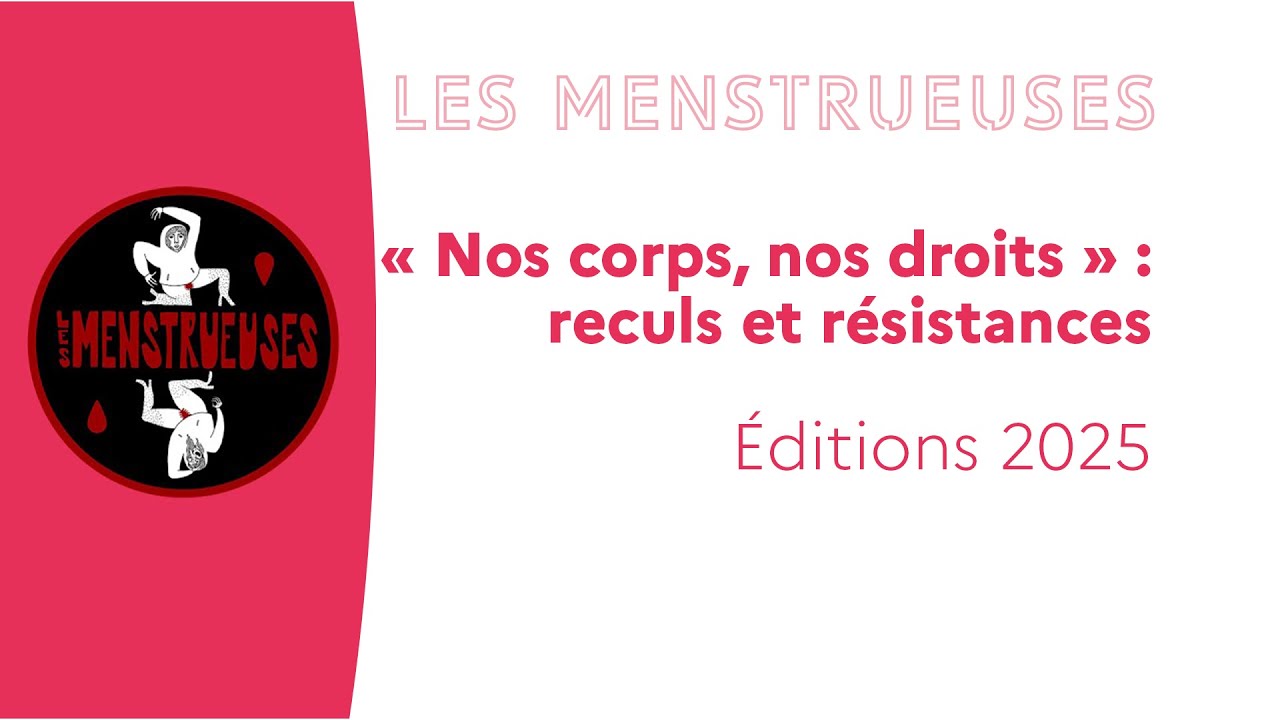 Les Menstrueuses 2025 - « Nos corps, nos droits » : reculs et résistances Partie 1