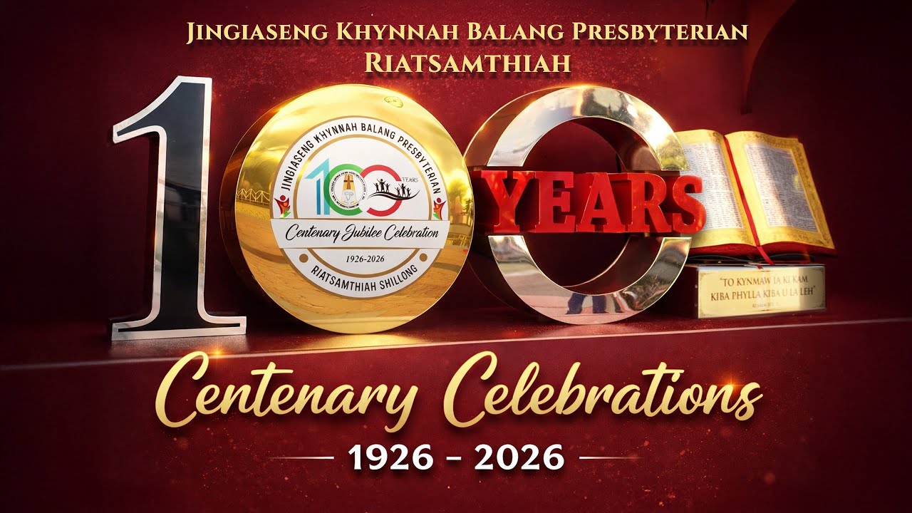 ME LONG BAKHRAW | Jingiaseng Khynnah Balang Presbyterian Riatsamthiah | Centenary (1926 - 2026)