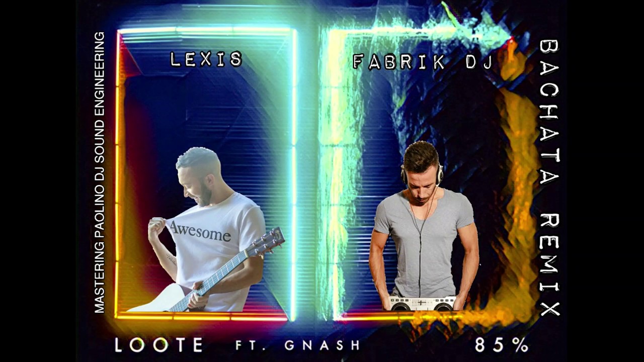 85% - Loote ft. Gnash (Fabrik DJ & Lexis bachata remix)