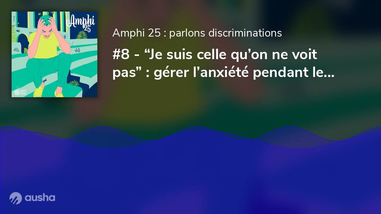 #8 - “Je suis celle qu’on ne voit pas” : gérer l’anxiété pendant les études