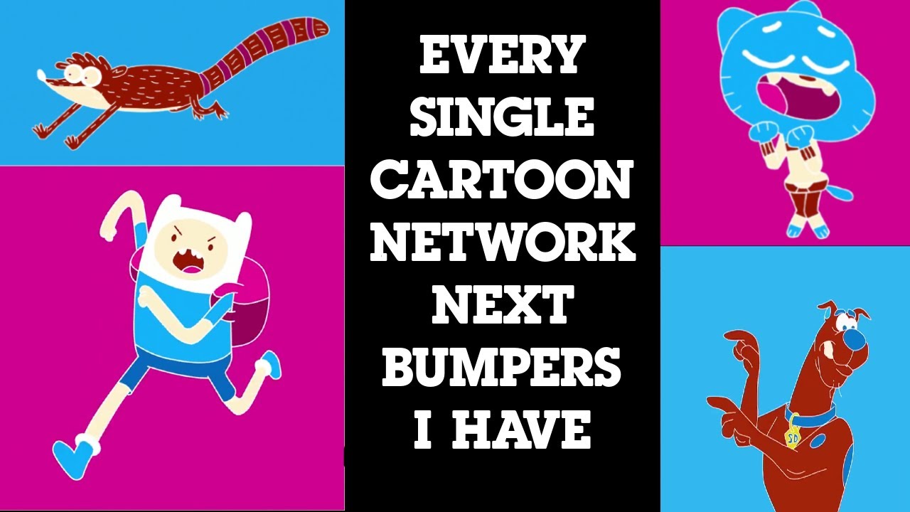 Every Single Cartoon Network Next Bumper I have