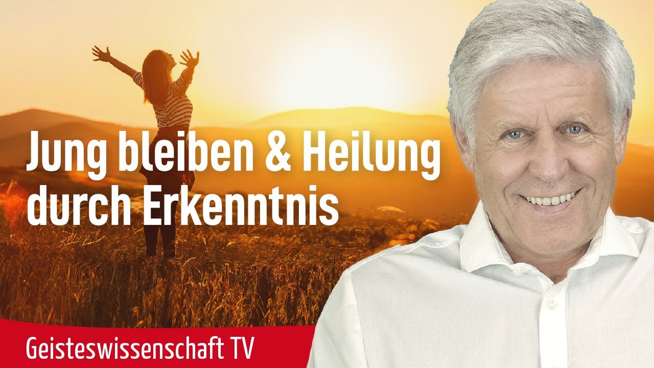 Jung bleiben & Heilung durch Erkenntnis - Geisteswissenschaft TV