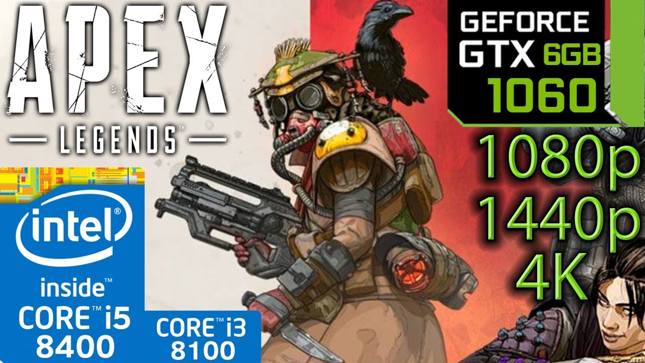 Apex Legends - GTX 1060 6gb - i5 8400 - i3 8100 - 1080p - 1440p - 4K - Benchmark PC