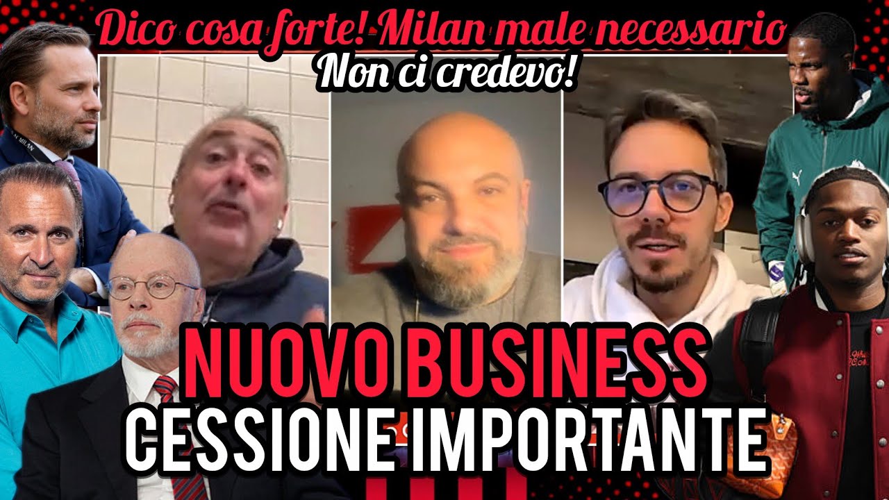 ⚠️NUOVO BUSINESS👀CESSIONE IMPORTANTE🔔DICO COSA FORTE😱MILAN MALE NECESSARIO💰TESORETTO📣NON CI CREDEVO!