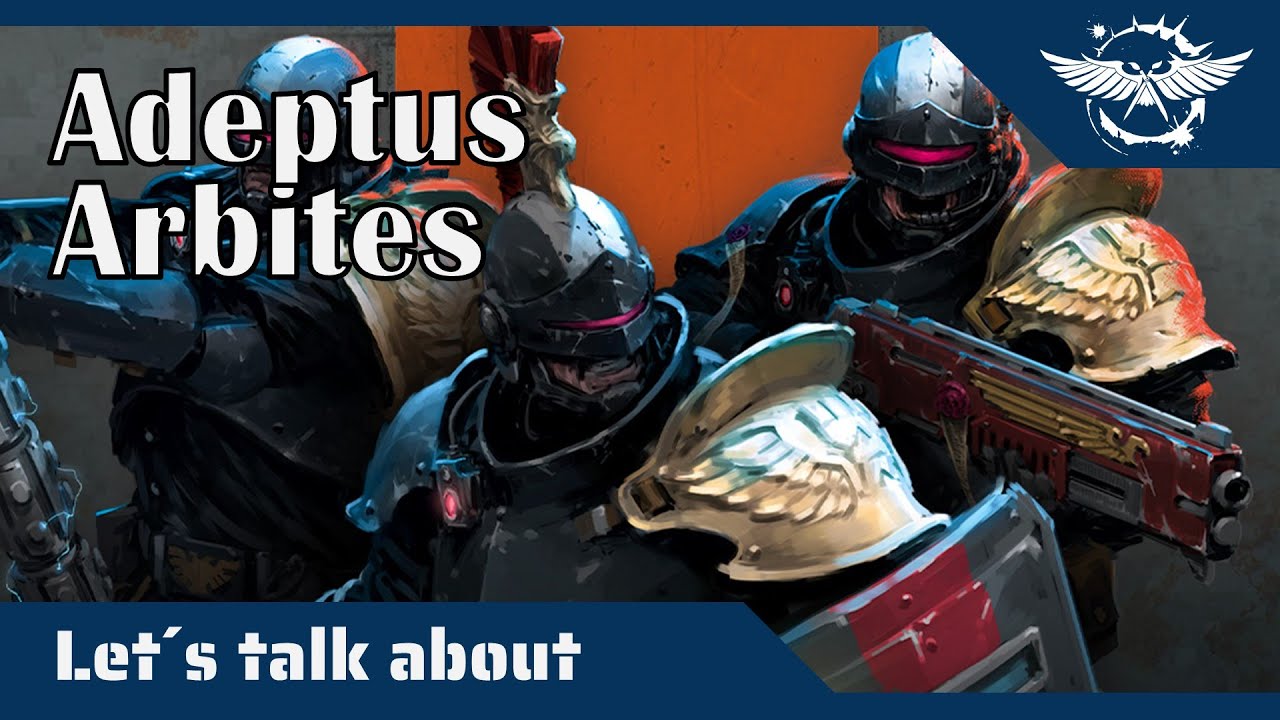 Let´s talk about Adeptus Arbites - Ankläger, Richter und Henker in einem.