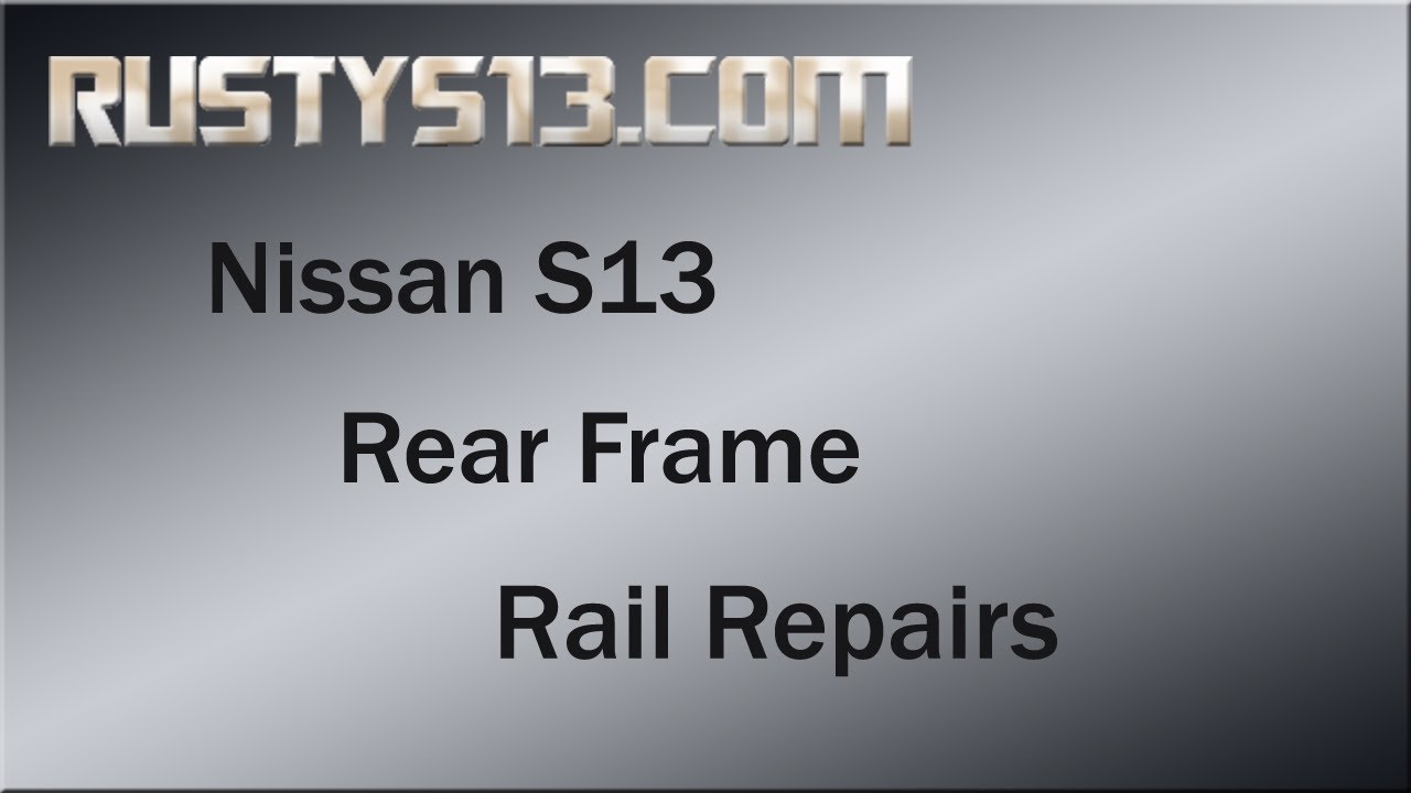 Nissan S13 Rear Frame Rail Rust Repairs - RustyS13 com