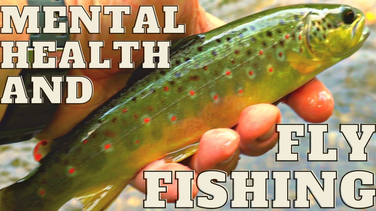 How Fly Fishing Saved My Life - Mental Health and Fly Fishing