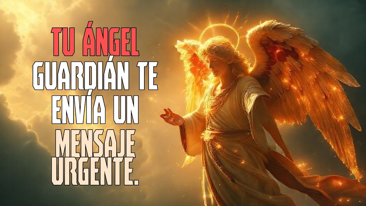 TU ÁNGEL GUARDIÁN TE ENVÍA UN MENSAJE URGENTE