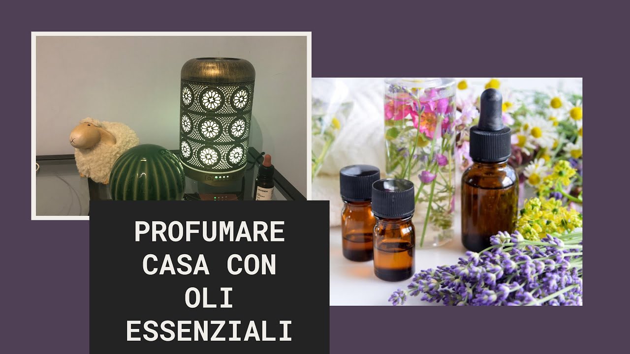 COME PROFUMARE CASA IN MODO NATURALE CON OLI ESSENZIALI