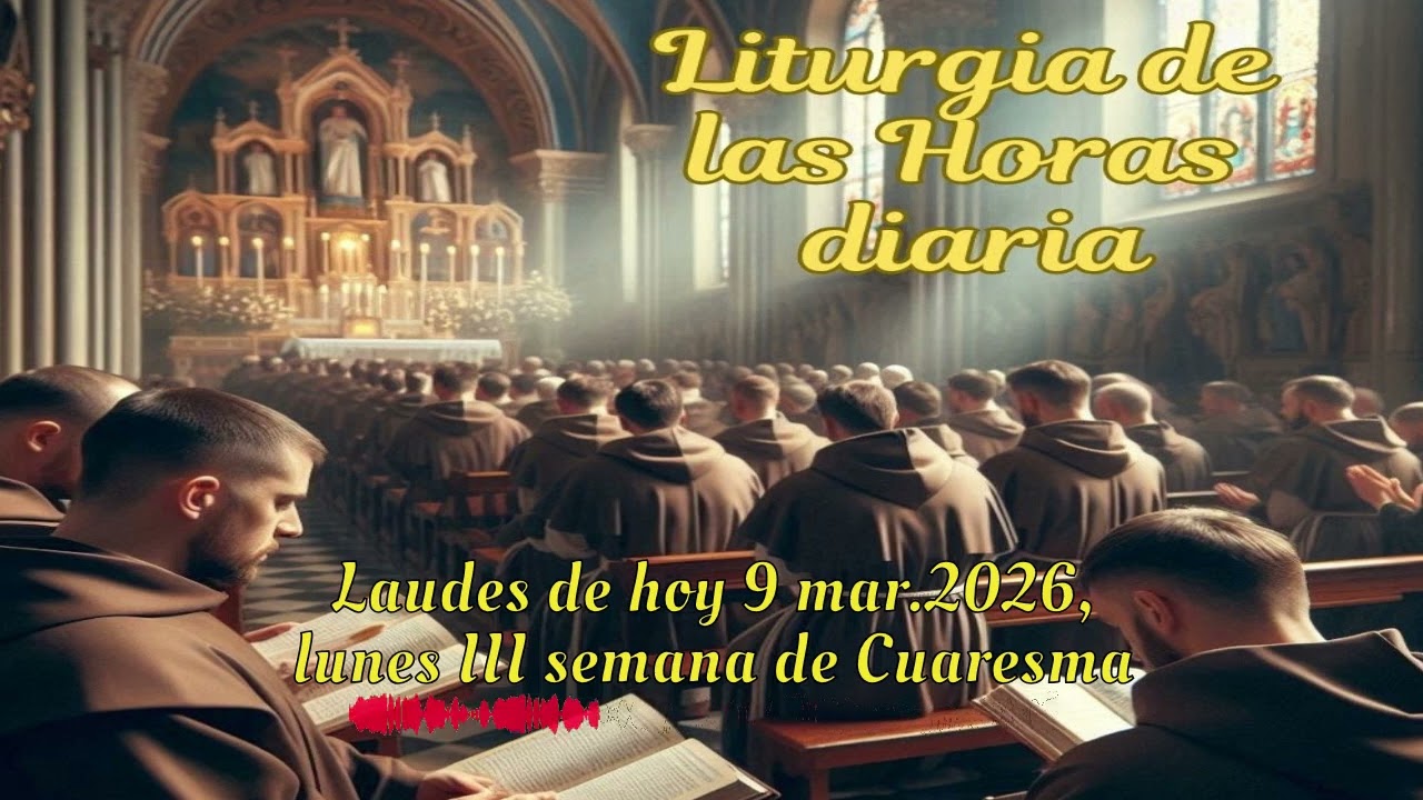 Laudes de hoy 9 mar.2026, lunes III semana de Cuaresma