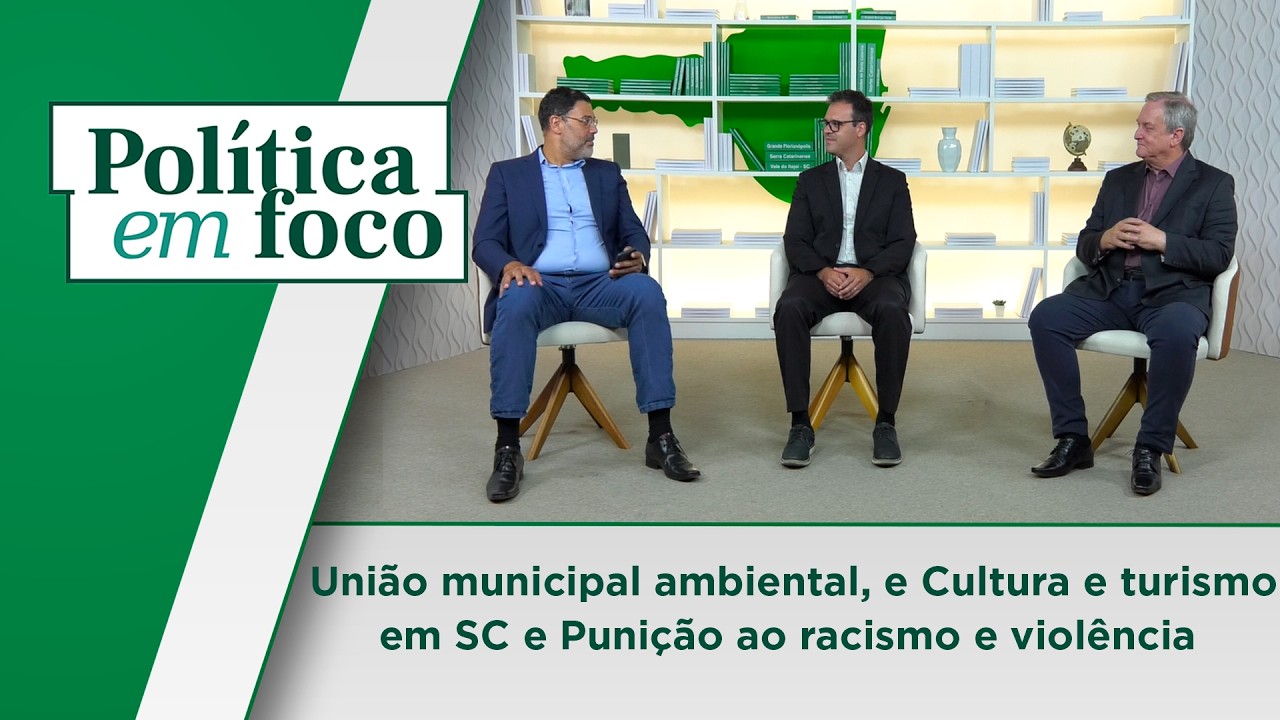 União municipal ambiental, Punição racismo e violência e Cultura e turismo em SC - Política em Foco
