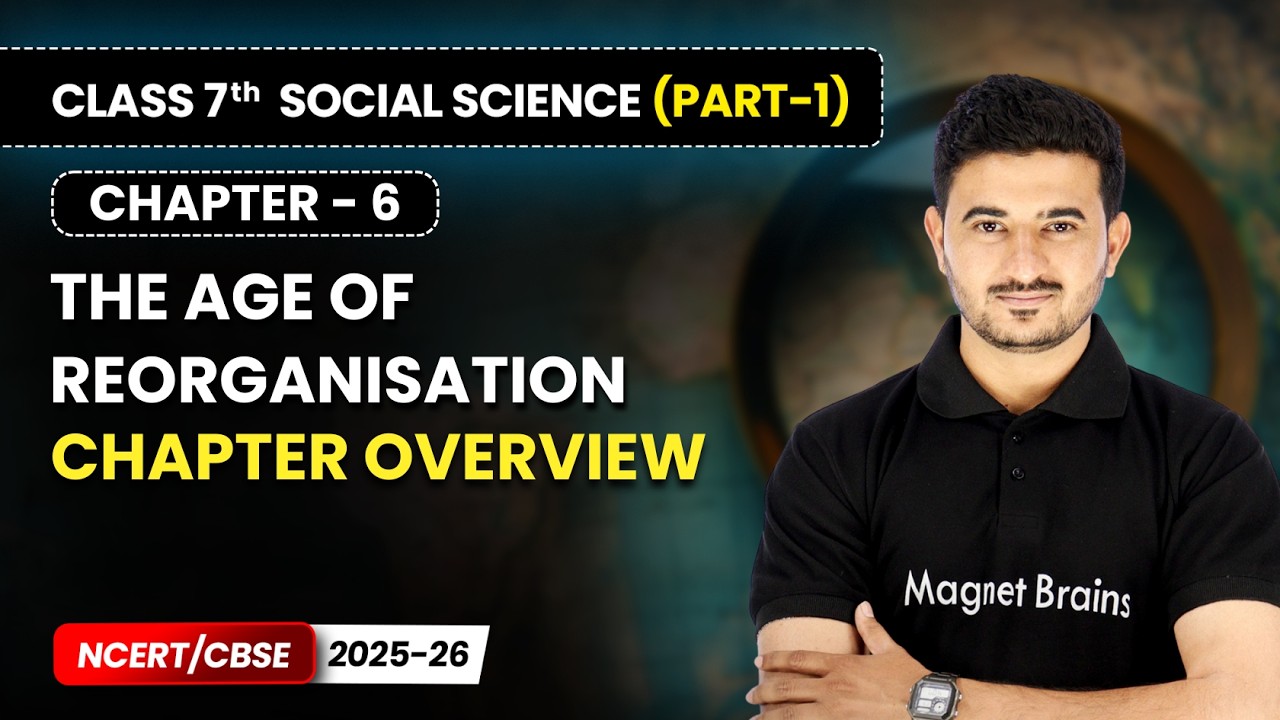 The Age of Reorganisation - Chapter Overview | Ch 6 | Class 7 Social Science (Part 1) | CBSE 2025-26