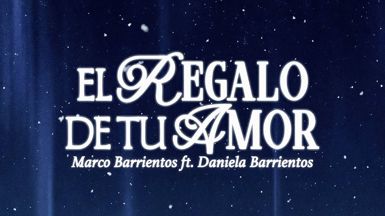 El regalo de tu amor - Marco Barrientos ft. Daniela Barrientos (Video Lyric)