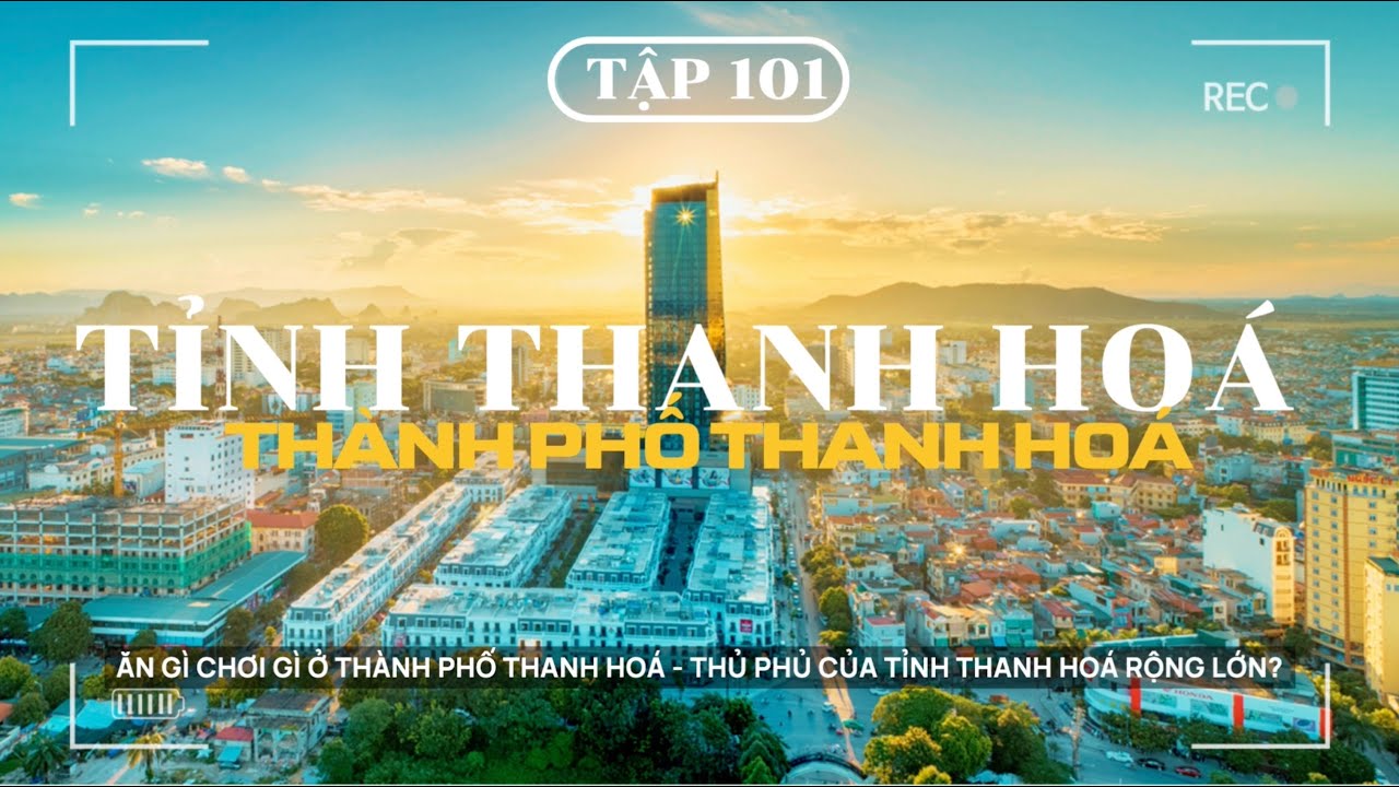 XUYÊN VIỆT - TẬP 101 |THANH HOÁ: ĂN GÌ CHƠI GÌ Ở TP THANH HOÁ - THỦ PHỦ CỦA TỈNH THANH HOÁ RỘNG LỚN?