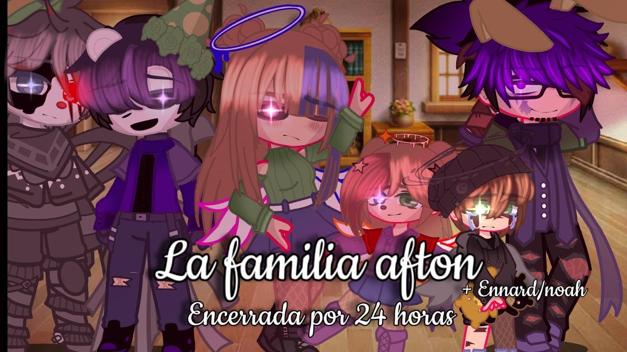 ~La familia afton + Ennard/Noah están encerrados por 24 hrs~