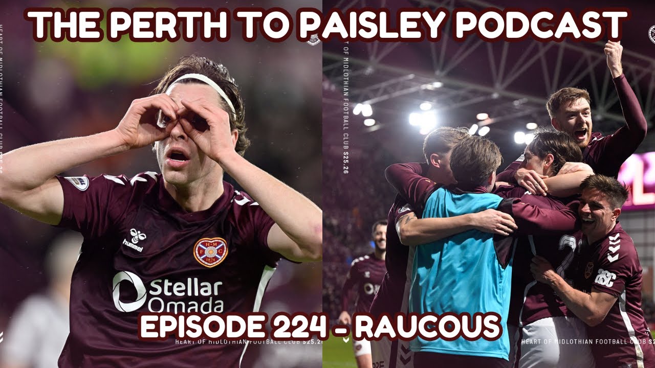 The Perth To Paisley Podcast - Episode 224 - Raucous