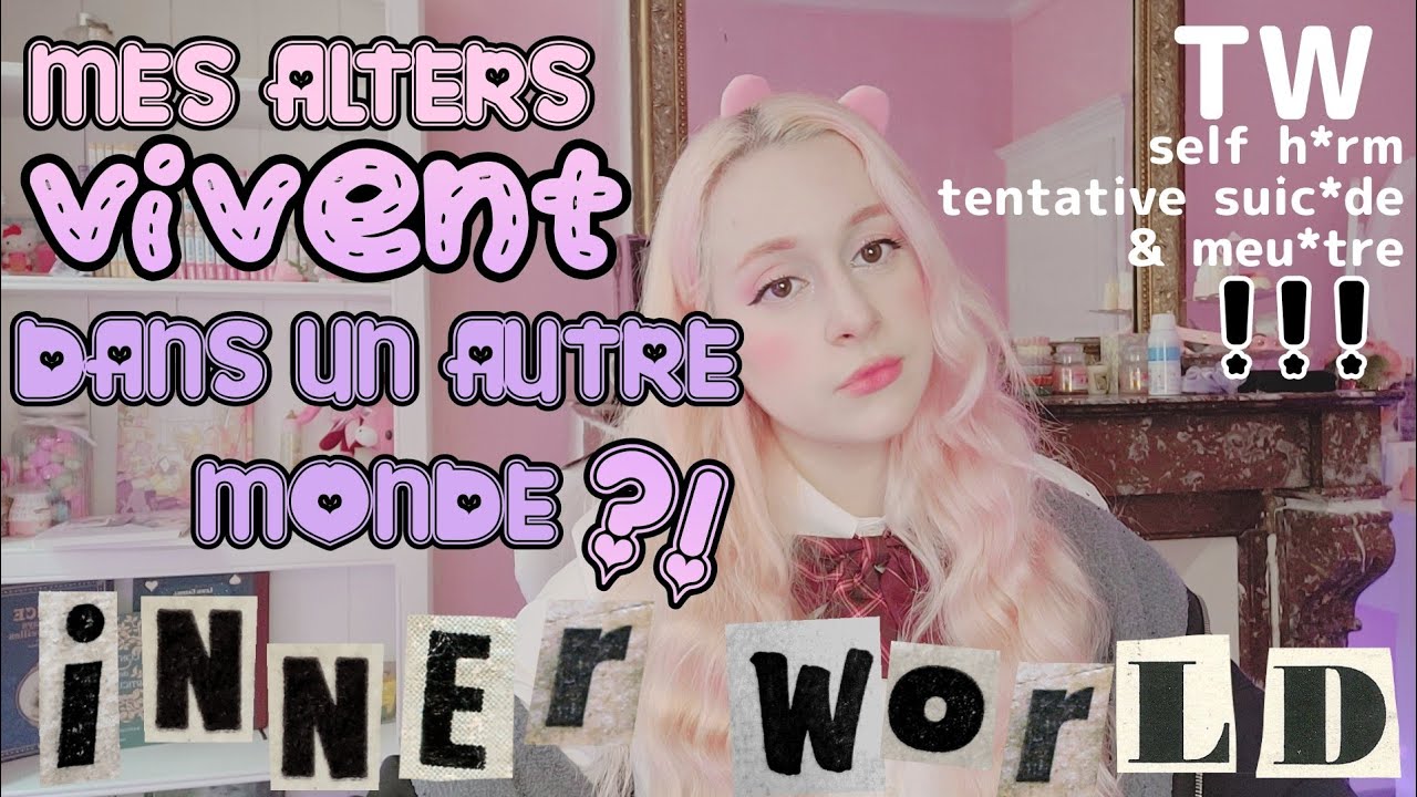 INNER WORLD & TDI : les ALTERS vivent dans un AUTRE MONDE ? (tw trauma)
