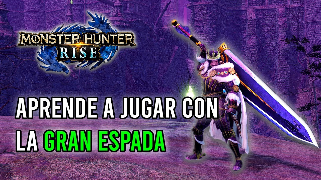 GUIA DEFINITIVA DE LA GRAN ESPADA - MONSTER HUNTER RISE