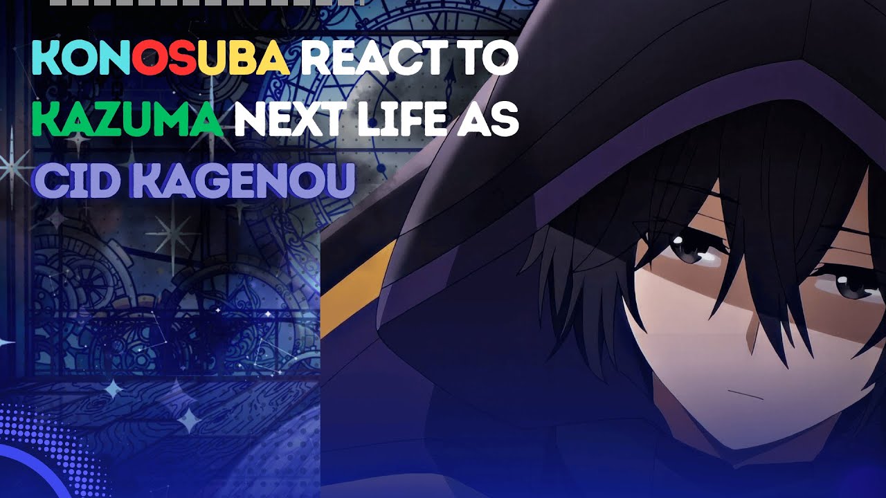 KONOSUBA React to Kazuma next life as Cid Kagenou [ CRONOS ] [ WATCH AT 2X SPEED ]
