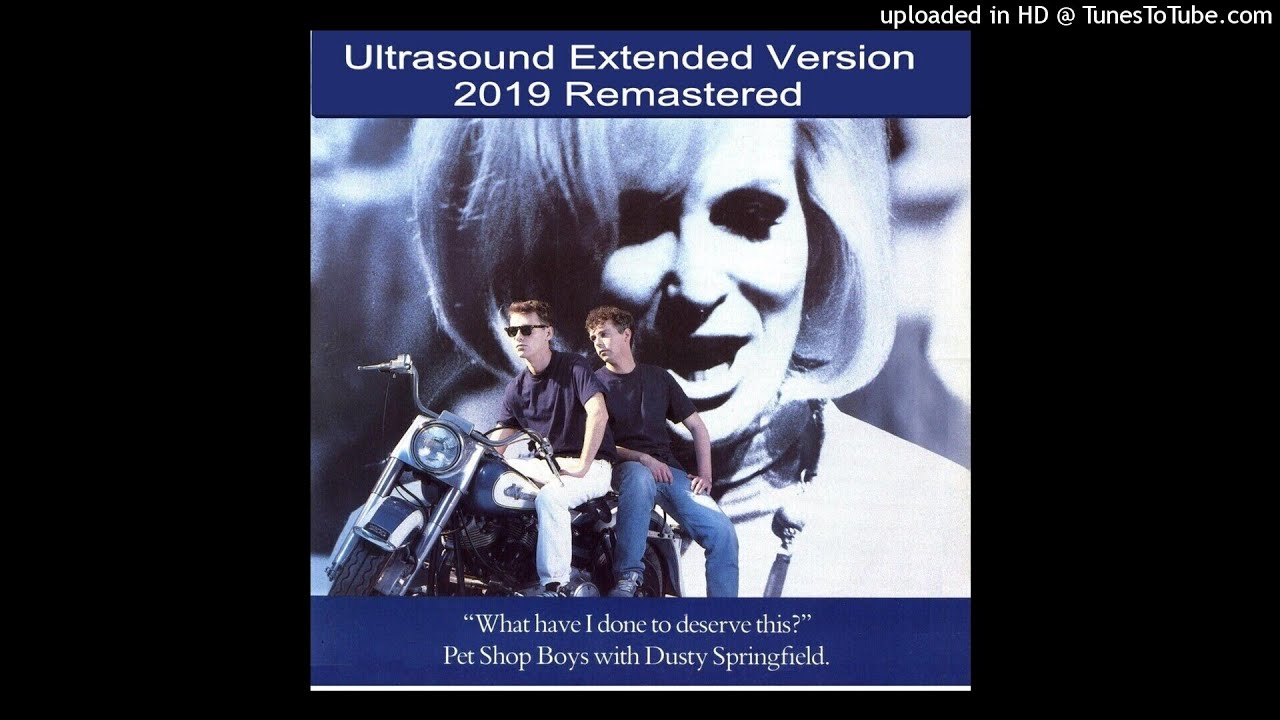 Pet Shop Boys - What Have I Done To Deserve This (Ultrasound Extended Version - 2019 Remastered)