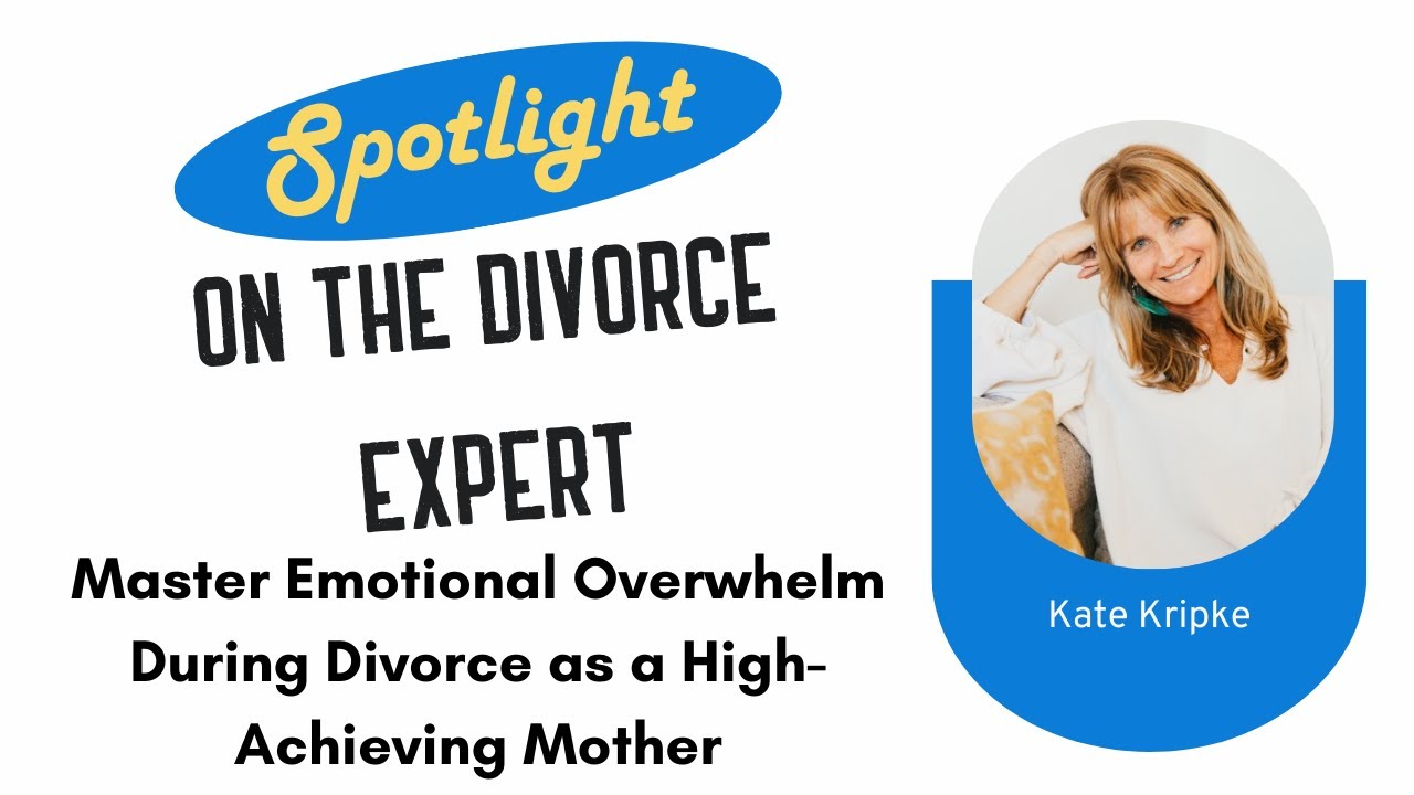Master Emotional Overwhelm During Divorce as a High-Achieving Mother - Kate Kripke
