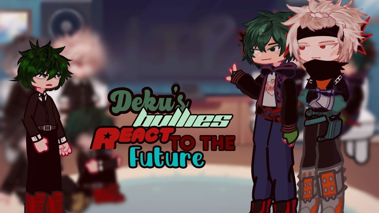Deku's bullies react to the future (Ft. Izuku & Bakugo) | BKDK🧡💚 | MY AU | DESC. [DISCONTINUED]