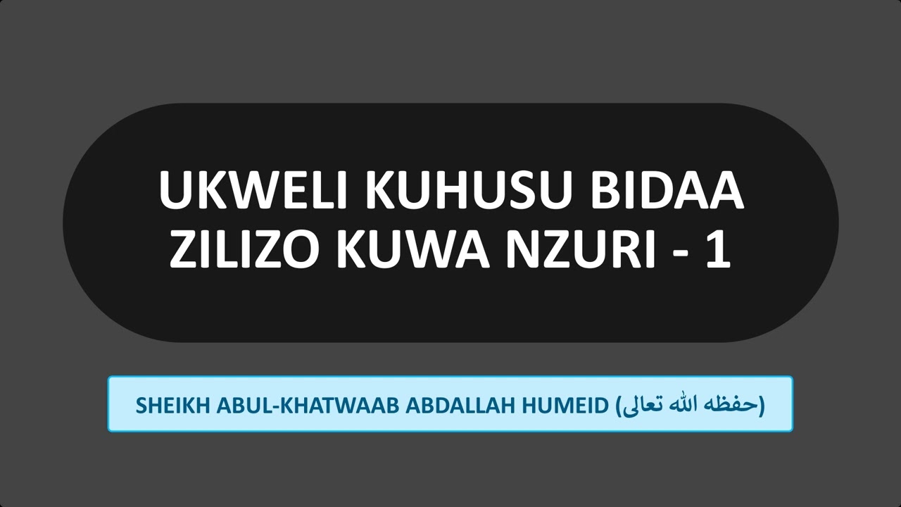 UKWELI KUHUSU BIDAA ZILIZOKUWA NZURI  01 - SHEIKH ABDALLAH HUMEID