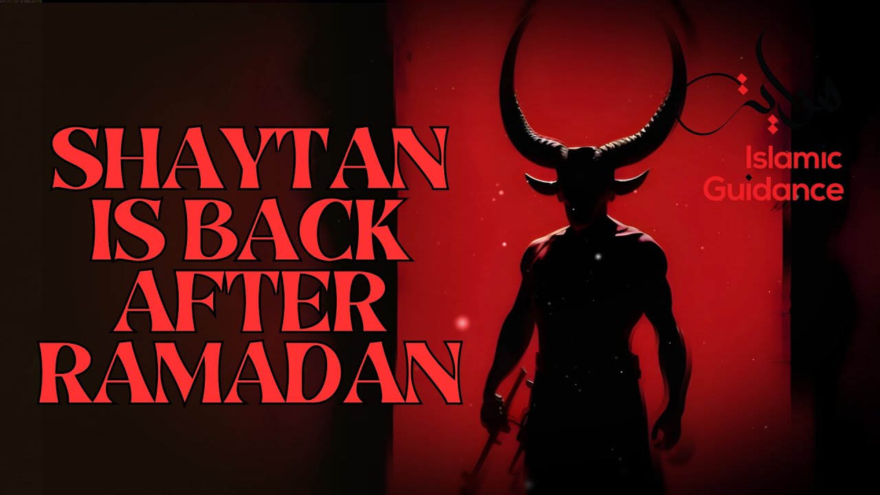 Shaytan Is Back After Ramadan
