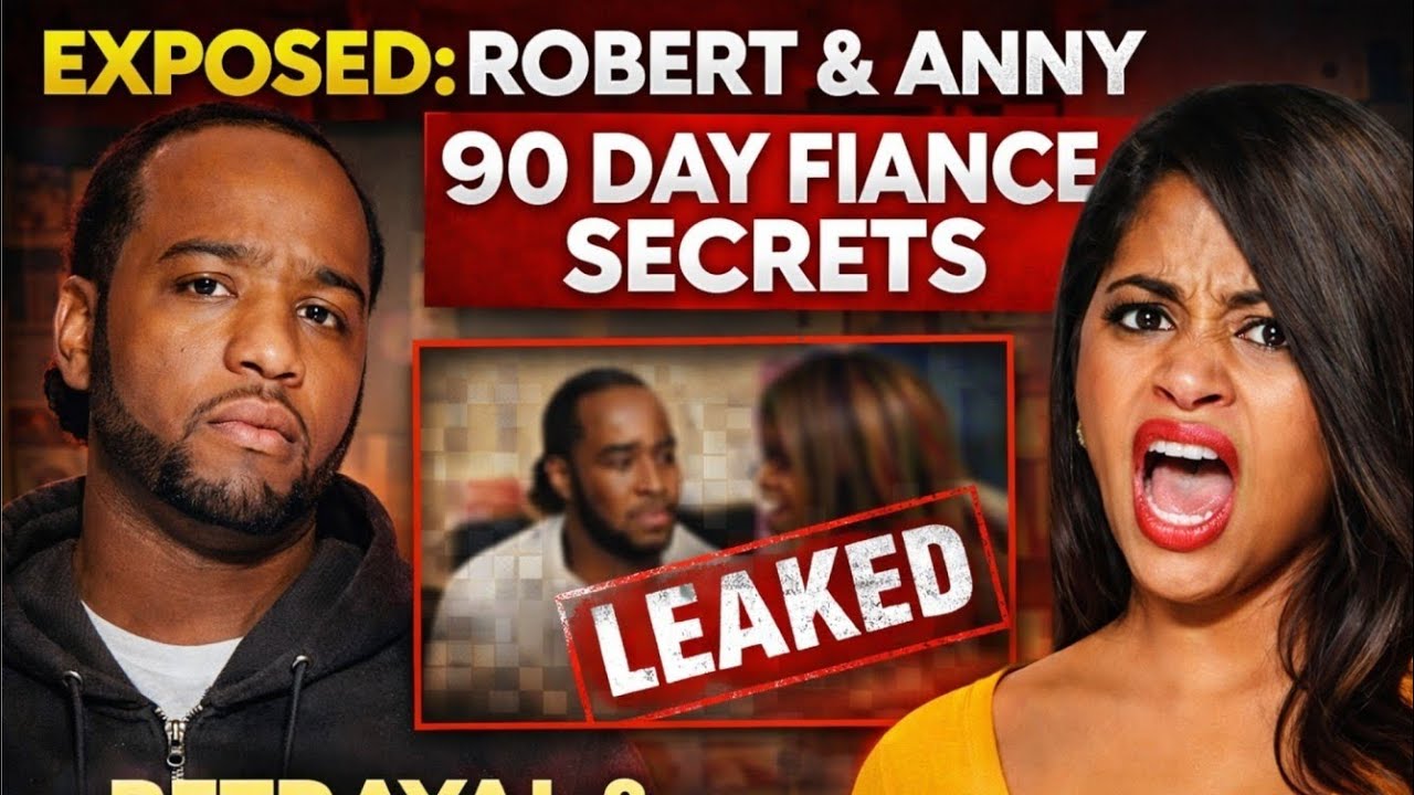 Robert & Anny’s 90 Day Fiancé SCANDAL: Secret Footage, Betrayal, and TLC’s Biggest Cover-Up