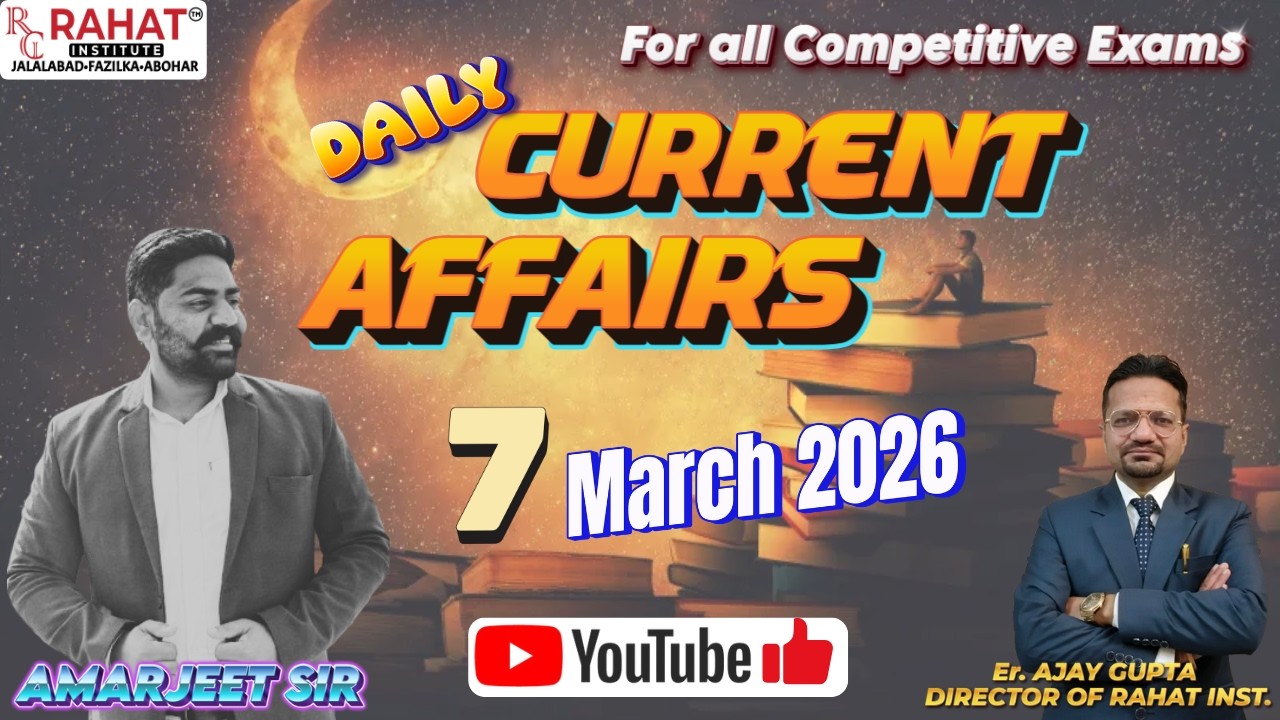 07 MARCH 2026 | Current Affairs | by Amarjeet Sir | Daily Current Affairs | RAHAT Institute
