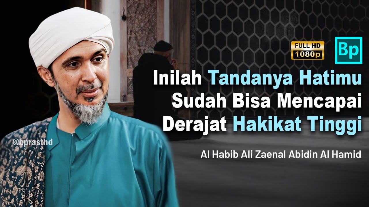 Tanda Hatimu Sudah Mencapai Derajat Hakikat | Habib Ali Zaenal Abidin Al Hamid