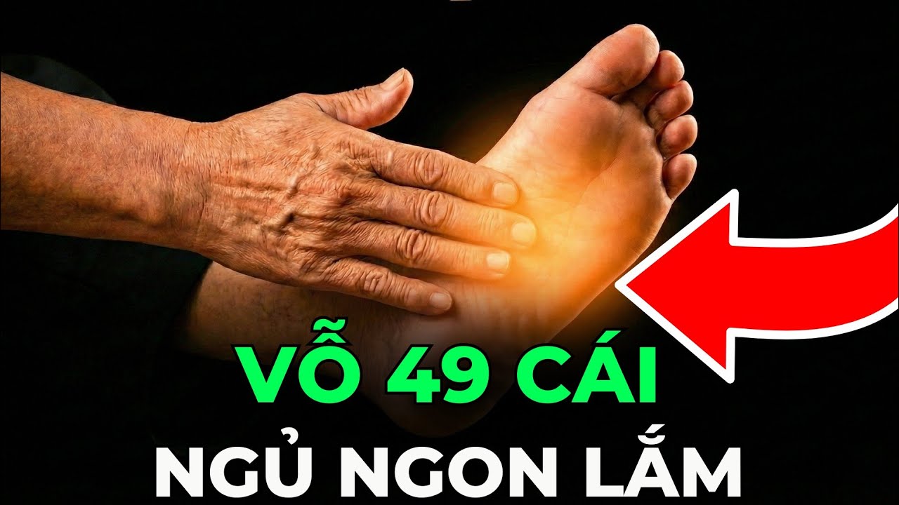Vỗ Bàn Chân 49 Cái: Mẹo NGỦ NGON ĐẾN SÁNG Trị Chân Lạnh Buốt.