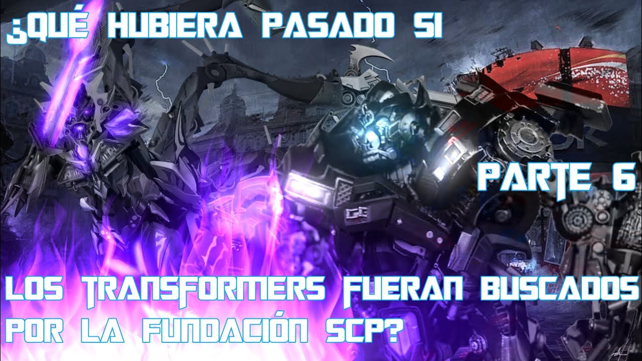 ¿Qué hubiera pasado si los Transformers fueran buscados por la Fundación SCP? Parte 6